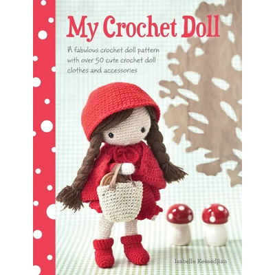 My Crochet Doll: A Fabulous Crochet Doll Pattern with Over 50 Cute Crochet Doll Clothes and Accessories