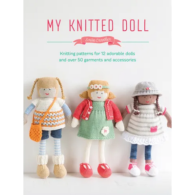 My Knitted Doll: Knitting Patterns for 12 Adorable Dolls and Over 50 Garments and Accessories