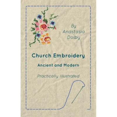 Church Embroidery - Ancient and Modern - Practically Illustrated