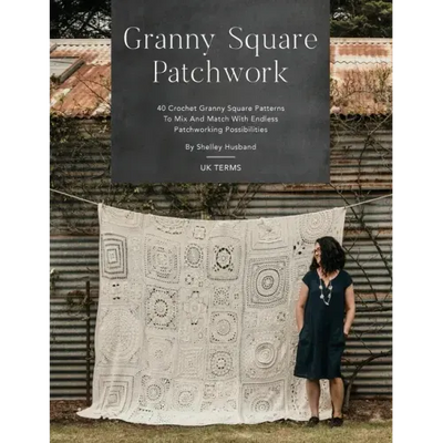 Granny Square Patchwork UK Terms Edition: 40 Crochet Granny Square Patterns to Mix and Match with Endless Patchworking Possibilities