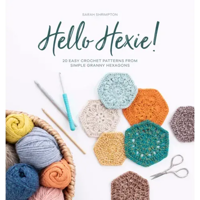 Hello Hexie!: 20 Easy Crochet Patterns from Simple Granny Hexagons