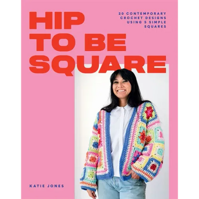 Hip to Be Square: 20 Contemporary Crochet Designs Using 5 Simple Squares