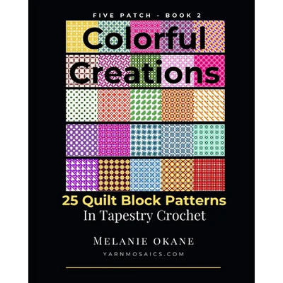 Colorful Creations: 25 Quilt Block Patterns in Tapestry Crochet: Five Patch Book 2