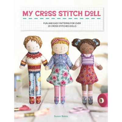 My Cross Stitch Doll: Fun and Easy Patterns for Over 20 Cross-Stitched Dolls