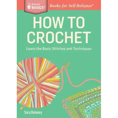How to Crochet: Learn the Basic Stitches and Techniques