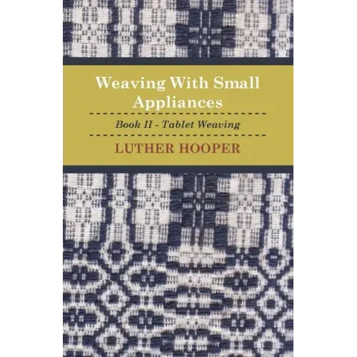 Weaving With Small Appliances - Book II - Tablet Weaving