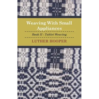 Weaving With Small Appliances - Book II - Tablet Weaving