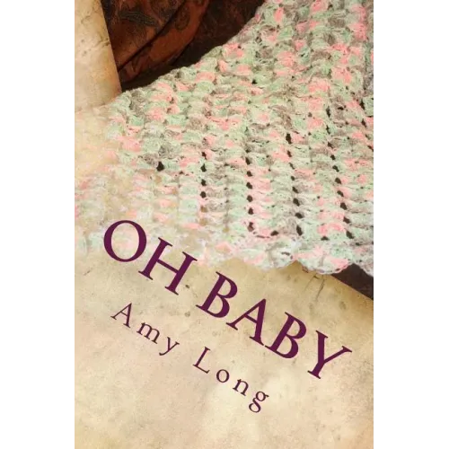Oh Baby: Modern Crochet Patterns for Today's baby