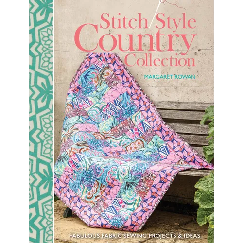 Stitch Style Country Collection: Fabulous Fabric Sewing Projects & Ideas