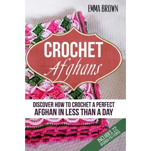 Crochet Afghans: Discover How to Crochet a Perfect Afghan in Less Than a Day - Paperback - Prismatic Fiber Arts