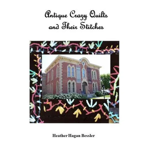 Antique Crazy Quilts and Their Stitches