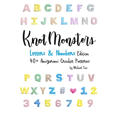 Knotmonsters: Letters & Numbers edition: 40+ Amigurumi Crochet Patterns