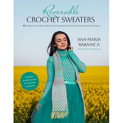 Reversible Crochet Sweaters: 16 Patterns for Double-Sided Tops & Accessories Using the Interlocking Technique