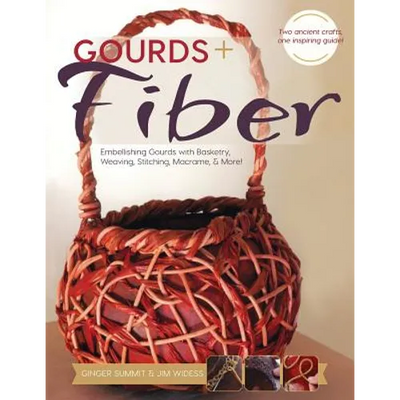 Gourds + Fibers: Embellishing Gourds with Basketry, Weaving, Stitching, Macramé & More