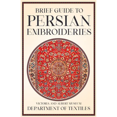 Brief Guide to Persian Embroideries - Victoria and Albert Museum Department of Textiles