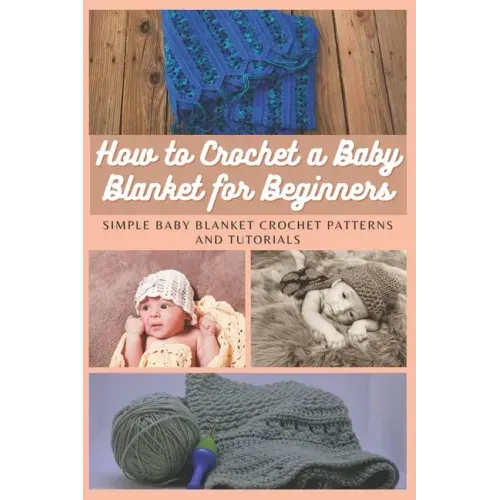 How to Crochet a Baby Blanket for Beginners: Simple Baby Blanket Crochet Patterns And Tutorials