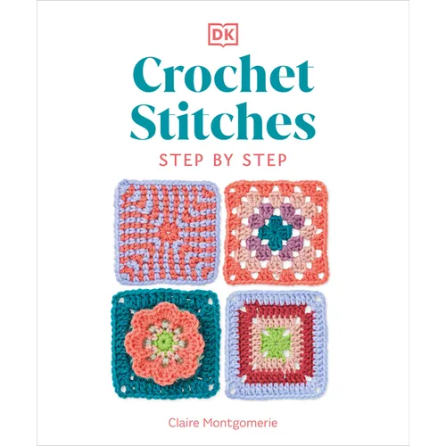Crochet Stitches Step-By-Step: More Than 150 Essential Stitches for Your Next Project