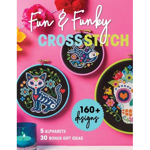 Fun & Funky Cross Stitch: 160+ Designs, 5 Alphabets, 30 Bonus Gift Ideas - Paperback - Prismatic Fiber Arts