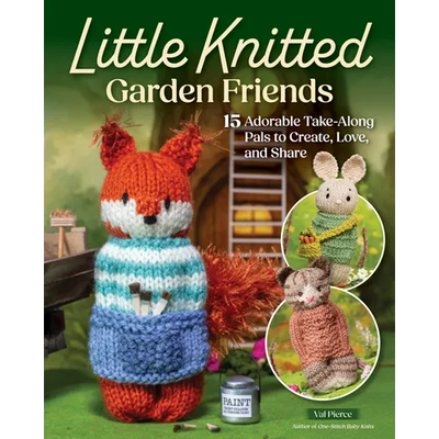 Little Knitted Garden Friends: 15 Adorable Take-Along Pals to Create, Love, and Share