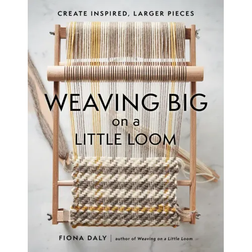 Weaving Big on a Little Loom: Create Inspired Larger Pieces