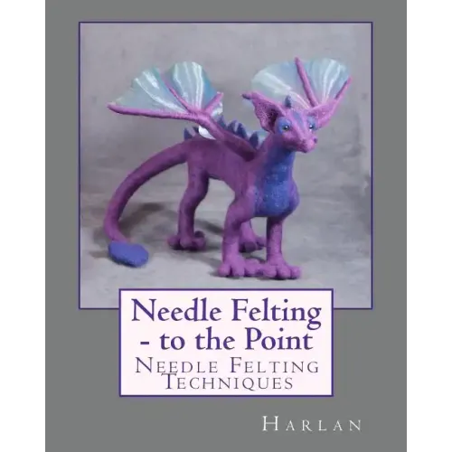 Needle Felting - to the Point: Needle Felting Techniques