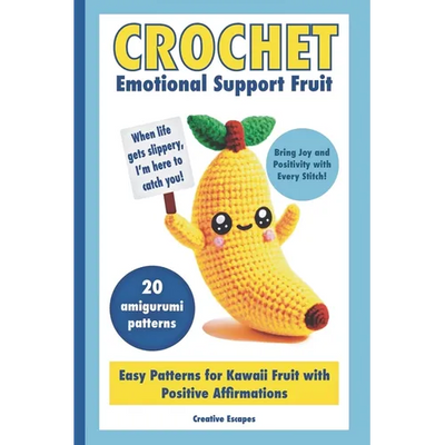 Crochet Emotional Support Fruit: Simple Kawaii Fruit Amigurumi Patterns with Positive Affirmations for Mental Well-Being