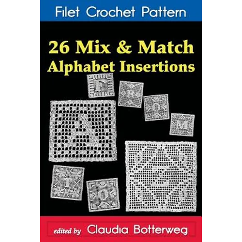 26 Mix & Match Alphabet Insertions Filet Crochet Pattern: Complete Instructions and Chart
