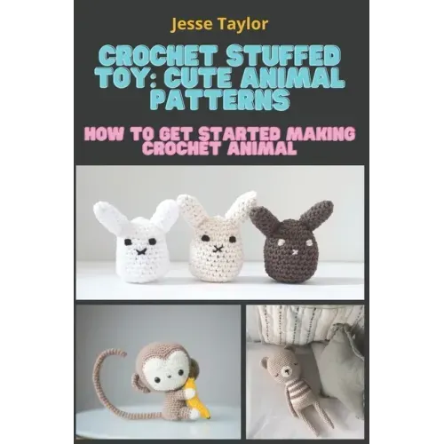 Crochet Stuffed Toy: Cute Animal Patterns: How to Get Started Making Crochet Animal