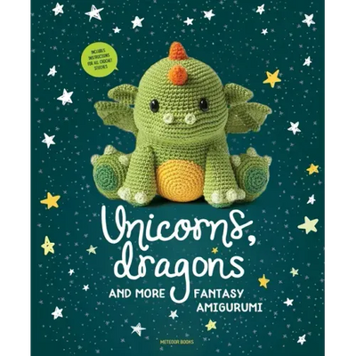 Unicorns, Dragons and More Fantasy Amigurumi: Bring 14 Magical Characters to Life! Volume 1