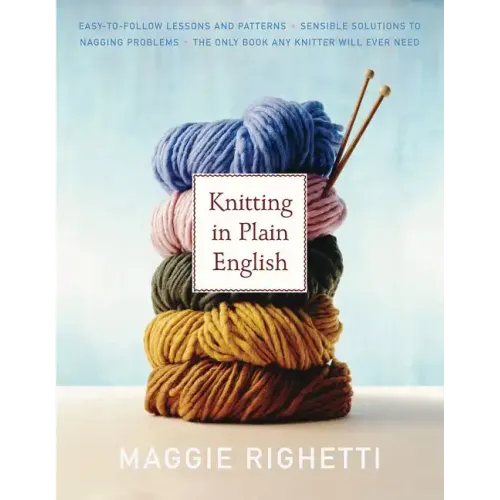 Knitting in Plain English: The Only Book Any Knitter Will Ever Need