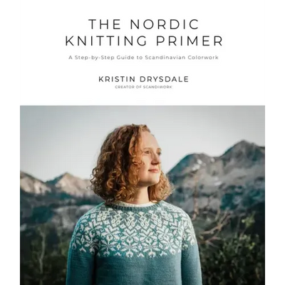 The Nordic Knitting Primer: A Step-By-Step Guide to Scandinavian Colorwork