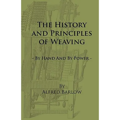 The History and Principles of Weaving - By Hand and by Power