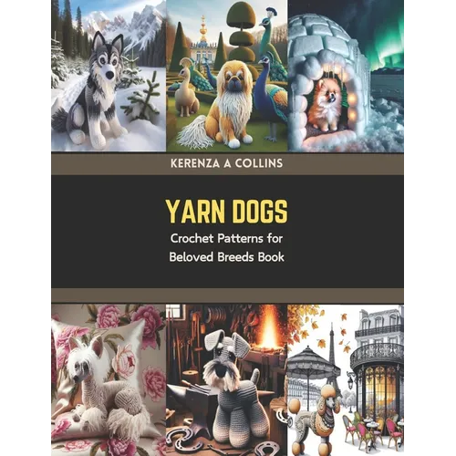 Yarn Dogs: Crochet Patterns for Beloved Breeds Book