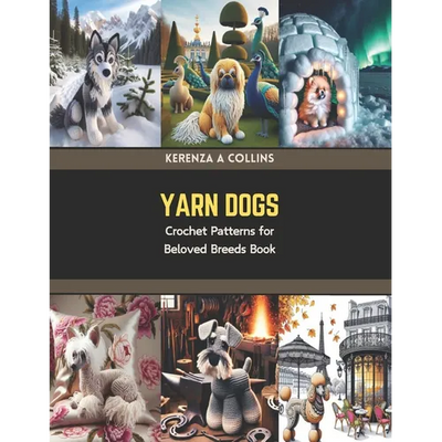 Yarn Dogs: Crochet Patterns for Beloved Breeds Book