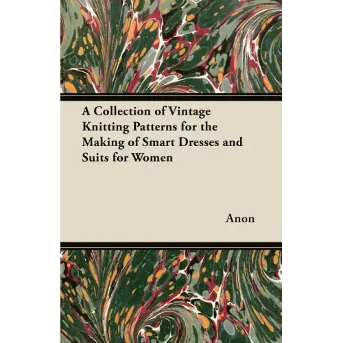 A Collection of Vintage Knitting Patterns for the Making of Smart Dresses and Suits for Women
