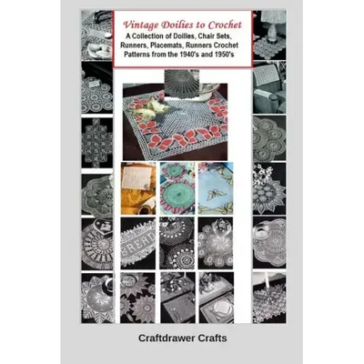 Vintage Doilies to Crochet - A Collection of Doilies, Chair Sets, Runners, Placemats, Runners Crochet Patterns from the 1940's and 1950's