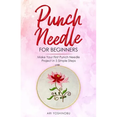 Punch Needle for Beginners: Make Your First Punch Needle Project in 5 Simple Steps