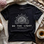 Be The Light T-shirt - Prismatic Fiber Arts