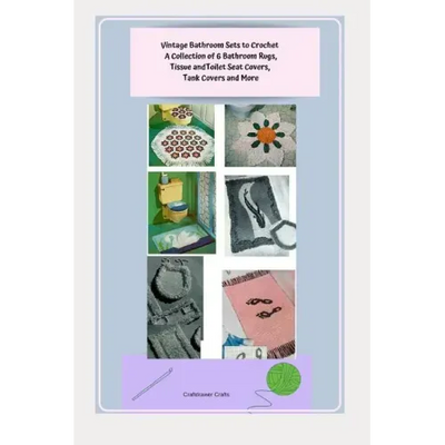 Vintage Bathroom Sets to Crochet - A Collection of 6 Bathroom Rugs, Tissue and Toilet Seat Covers, Tank Covers and More