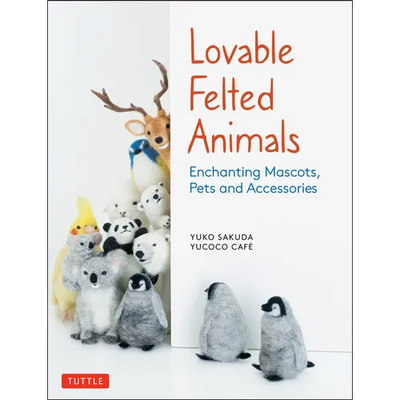 Lovable Felted Animals: Enchanting Mascots, Pets and Accessories