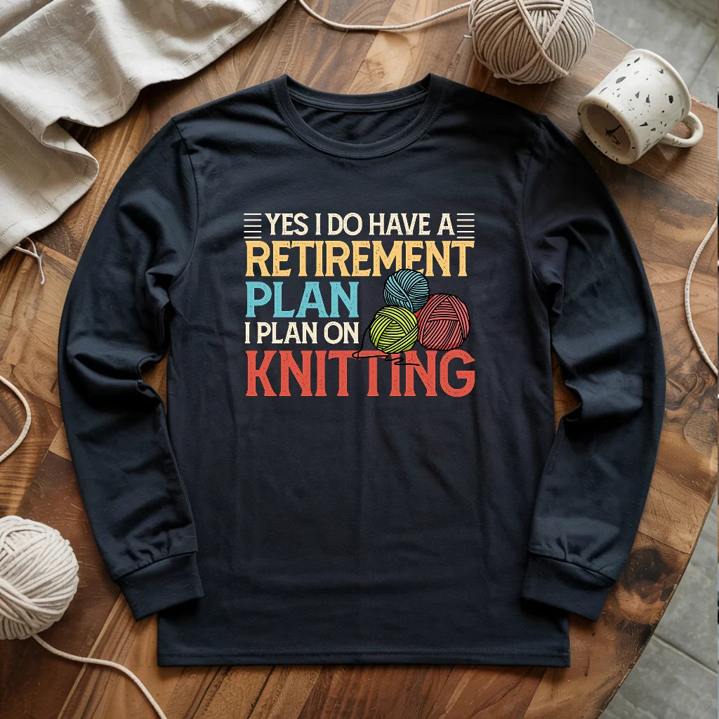 Retirement Plan Long Sleeve T-shirt - Prismatic Fiber Arts