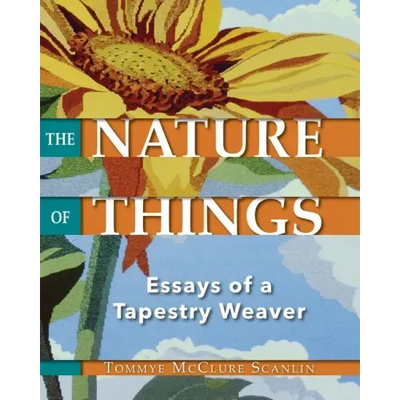 The Nature of Things: Essays of a Tapestry Weaver