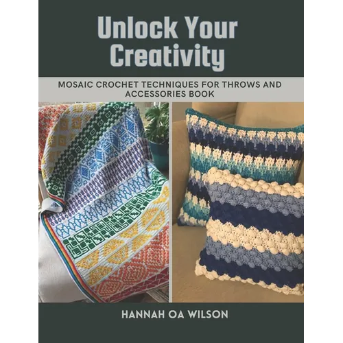 Unlock Your Creativity: Mosaic Crochet Techniques for Throws and Accessories Book