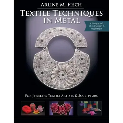 Textile Techniques in Metal: For Jewelers, Textile Artists & Sculptors