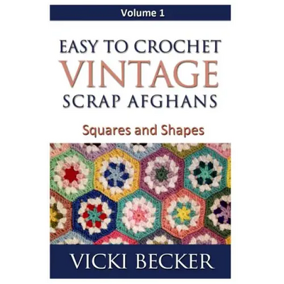 Easy To Crochet Vintage Scrap Afghans: Squares and Shapes