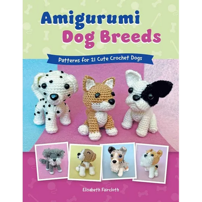 Amigurumi Dog Breeds: Patterns for 21 Cute Crochet Dogs