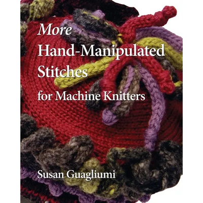 More Hand-Manipulated Stitches for Machine Knitters