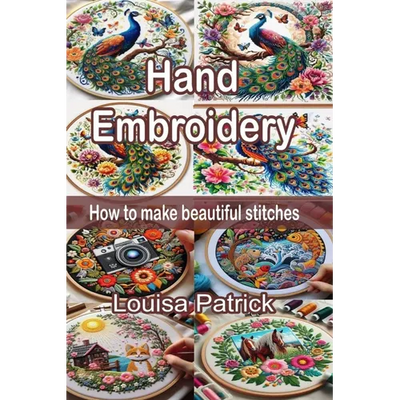 Hand Embroidery: How to Make Beautiful Stitches