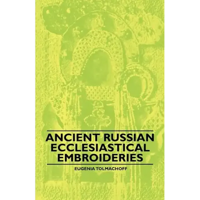 Ancient Russian Ecclesiastical Embroideries