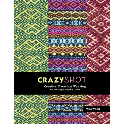 Crazyshot!-Creative Overshot Weaving on the Rigid Heddle Loom